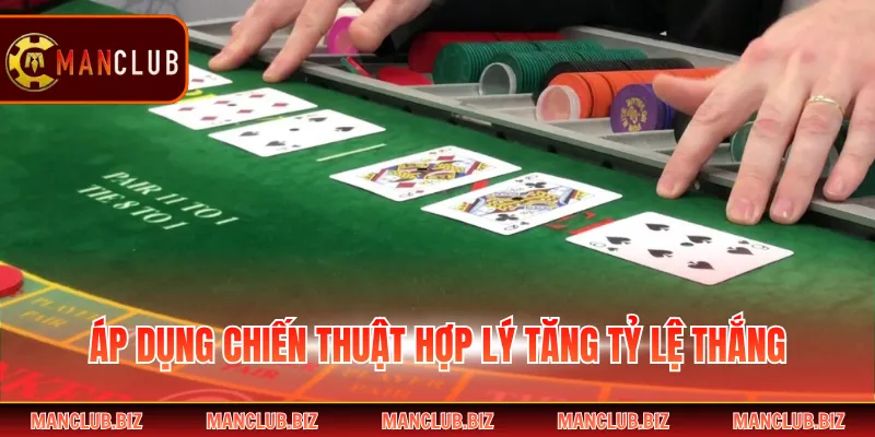 Áp dụng chiến thuật hợp lý tăng tỷ lệ thắng