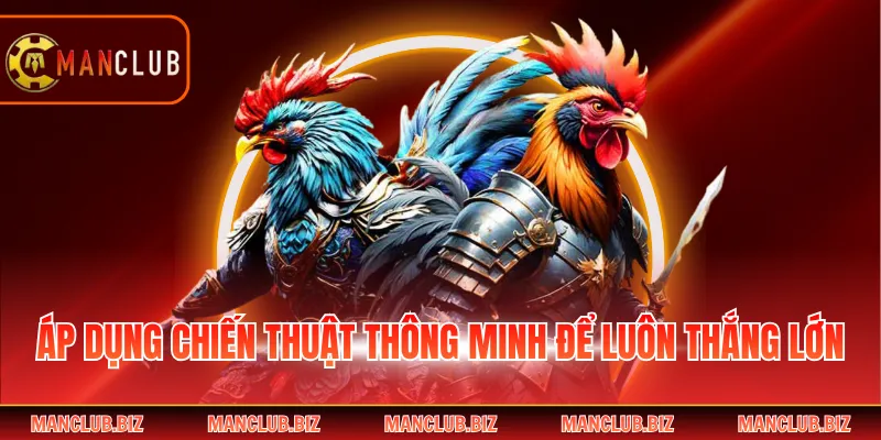 Áp dụng chiến thuật thông minh để luôn thắng lớn