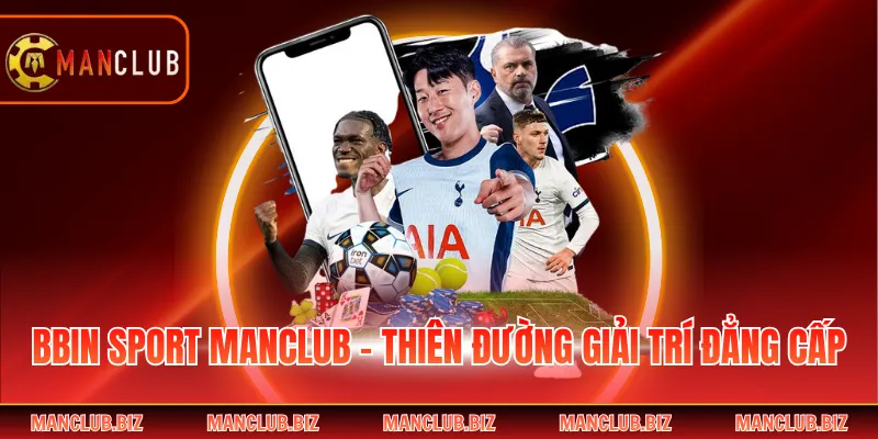 BBin Sport Manclub - Thiên Đường Giải Trí Đẳng Cấp