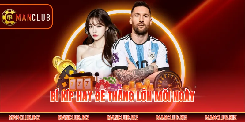 Bí kíp hay để thắng lớn mỗi ngày