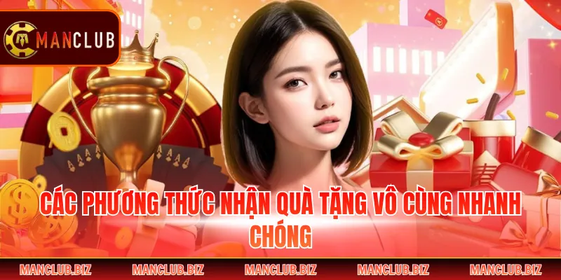 Các phương thức nhận quà tặng vô cùng nhanh chóng