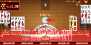 Cách Chơi Chắn Manclub - Bí Quyết Thắng Lớn Cho Hội Viên