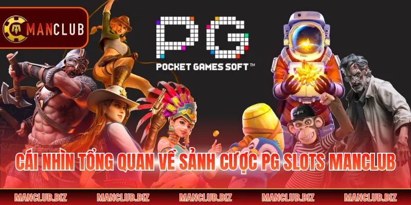Cái nhìn tổng quan về sảnh cược PG Slots Manclub
