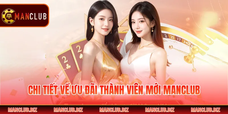 Chi tiết về ưu đãi thành viên mới Manclub