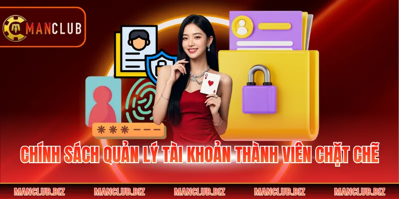 Chính sách quản lý tài khoản thành viên chặt chẽ