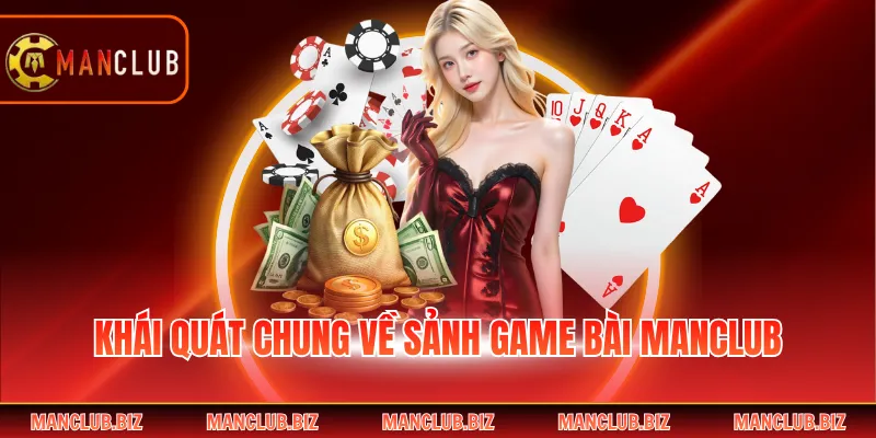 Khái quát chung về sảnh game bài Manclub