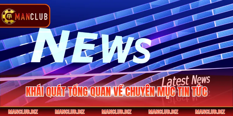 Khái quát tổng quan về chuyên mục tin tức 