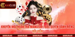 Khuyến Mãi Hoàn Trả Manclub - Đặc Quyền Dành Riêng Hội Viên