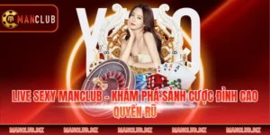 Live Sexy Manclub - Khám Phá Sảnh Cược Đỉnh Cao Quyến Rũ