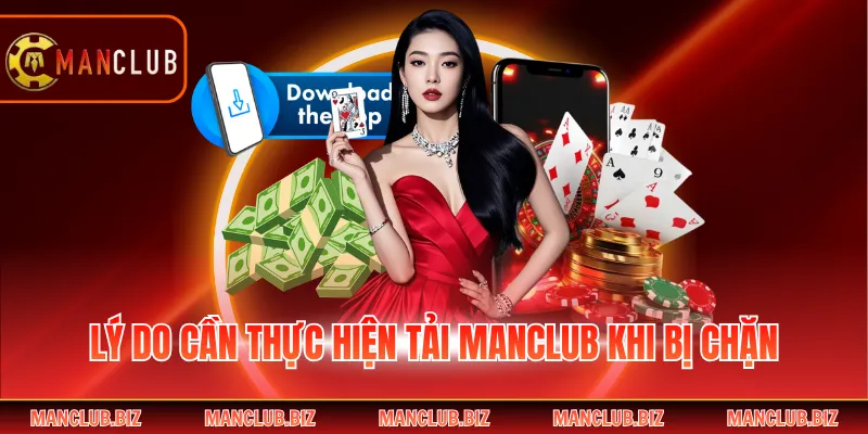 Lý do cần thực hiện tải Manclub khi bị chặn