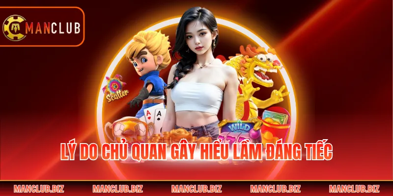 Lý do chủ quan gây hiểu lầm đáng tiếc