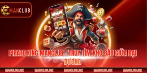 Pirate King Manclub - Truy Tìm Kho Báu Giữa Đại Dương