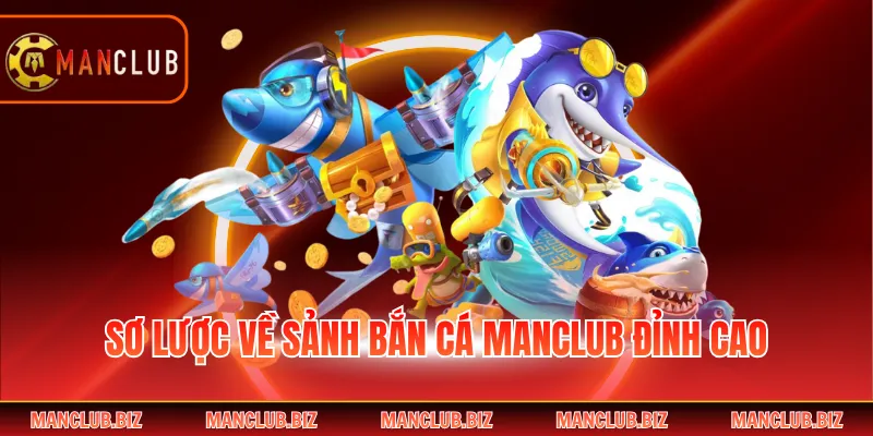 Sơ lược về sảnh bắn cá Manclub đỉnh cao