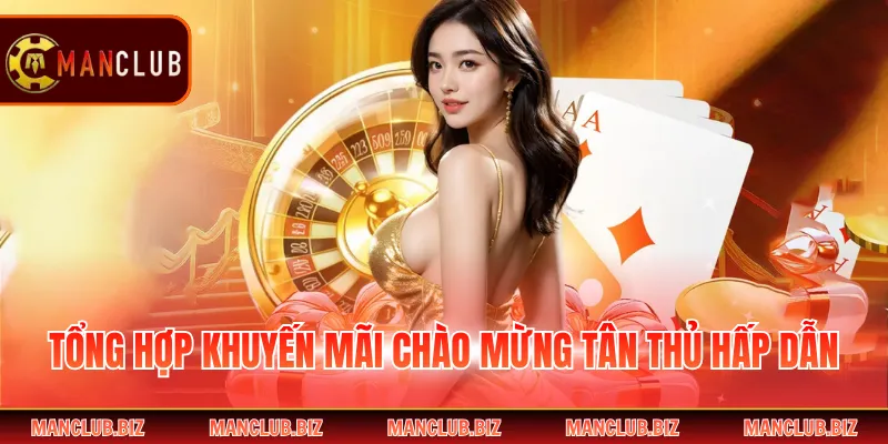 Tổng hợp khuyến mãi chào mừng tân thủ hấp dẫn