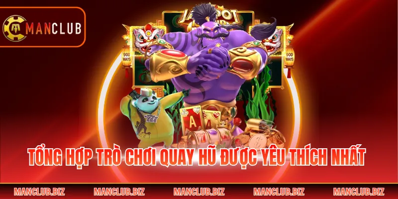 Tổng hợp trò chơi quay hũ được yêu thích nhất