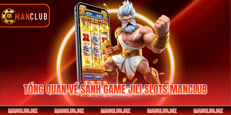 Tổng quan về sảnh game JILI Slots Manclub