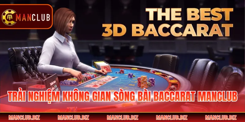 Trải nghiệm không gian sòng bài Baccarat Manclub